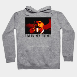 I'm In My Prime Doc Holliday Quotes, Tombstone Hoodie