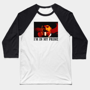 I'm In My Prime Doc Holliday Quotes, Tombstone Baseball T-Shirt