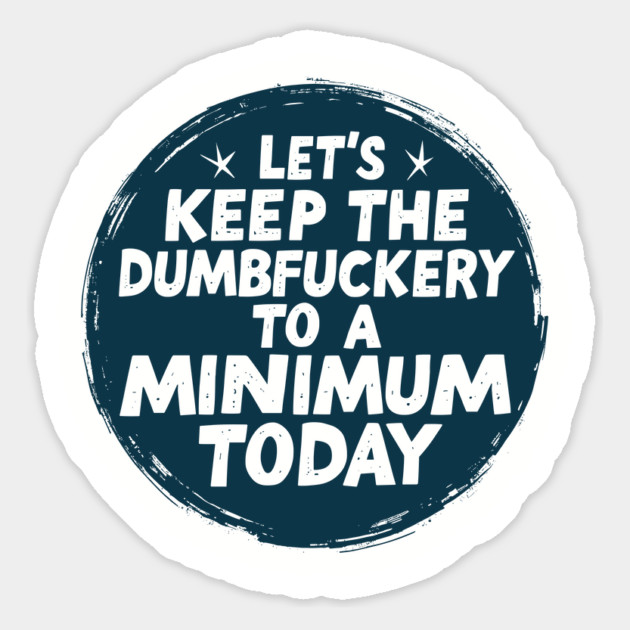Dumbfuckery Funny Office Quote Rude Anti Social Humor Magnet by Anticorporati