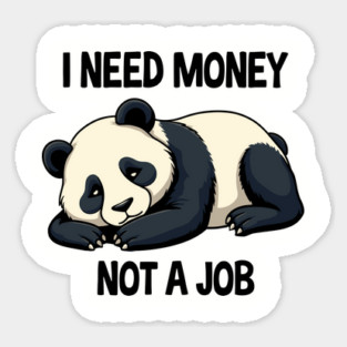 I Need Money Not A Job Sarcastic Adult Life Sticker