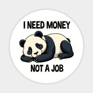 I Need Money Not A Job Sarcastic Adult Life Magnet