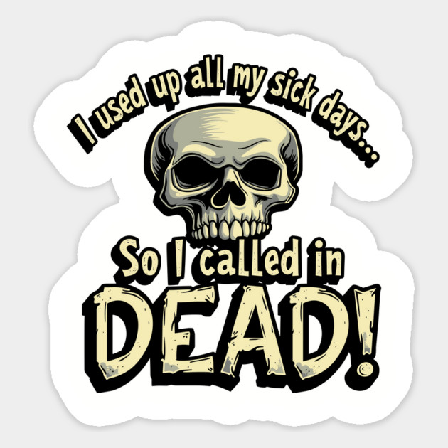 Called In Dead Funny Dark Humor Sarcasm Magnet by Anticorporati