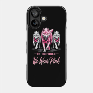 We Wear Pink In October Wolves Support Fight Awareness Design Phone Case