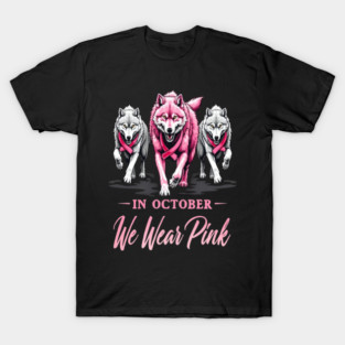 We Wear Pink In October Wolves Support Fight Awareness Design T-Shirt