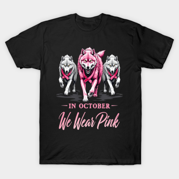 We Wear Pink In October Wolves Support Fight Awareness Design T-Shirt by BirdsnStuff