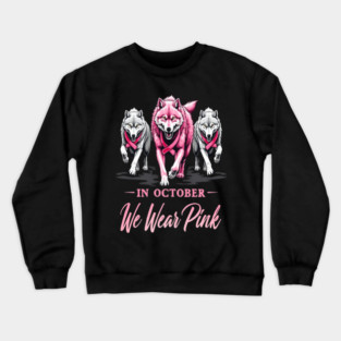 We Wear Pink In October Wolves Support Fight Awareness Design Crewneck Sweatshirt
