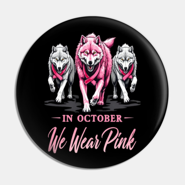 We Wear Pink In October Wolves Support Fight Awareness Design Pin by BirdsnStuff