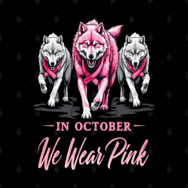 We Wear Pink In October Wolves Support Fight Awareness Design by BirdsnStuff