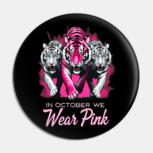 In October We Wear Pink Tigers Support Breast Cancer Awareness Design Pin by BirdsnStuff