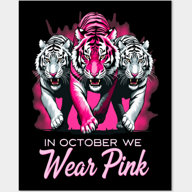 In October We Wear Pink Tigers Support Breast Cancer Awareness Design Wall Art by BirdsnStuff