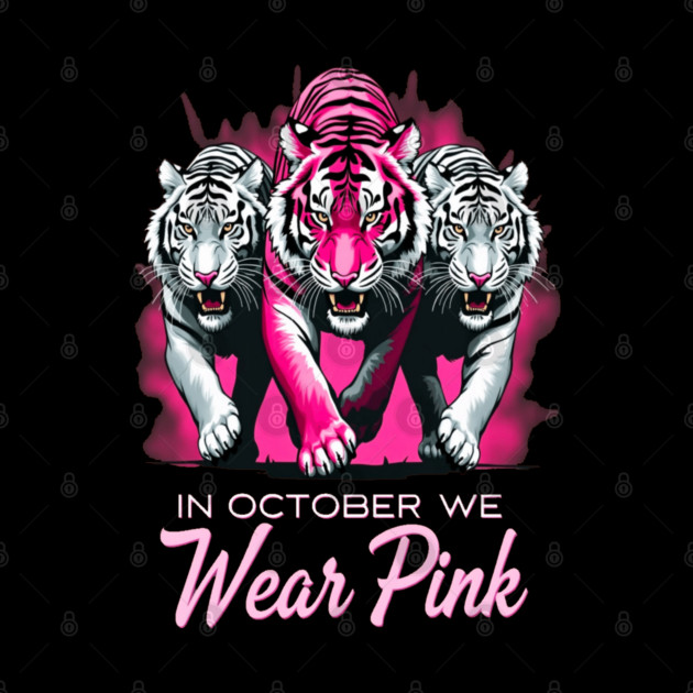 In October We Wear Pink Tigers Support Breast Cancer Awareness Design by BirdsnStuff
