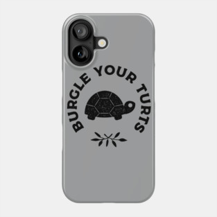 Burgle Your Turts Phone Case