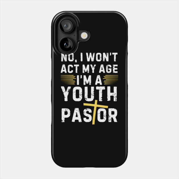 I Won't Act My Age Christian Youth Pastor Phone Case by The WYLD Tribe