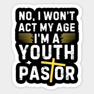 I Won't Act My Age Christian Youth Pastor Magnet
