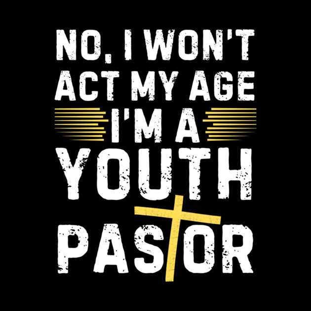I Won't Act My Age Christian Youth Pastor by The WYLD Tribe