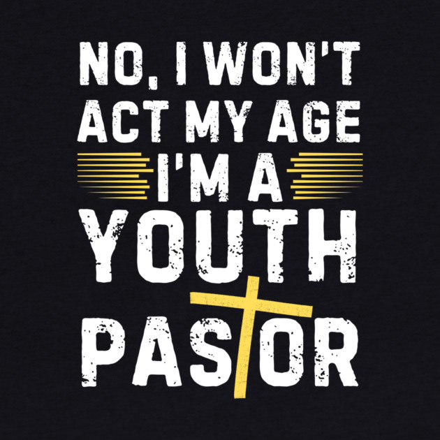 I Won't Act My Age Christian Youth Pastor by The WYLD Tribe