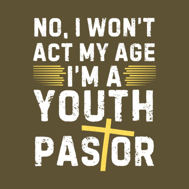I Won't Act My Age Christian Youth Pastor by The WYLD Tribe