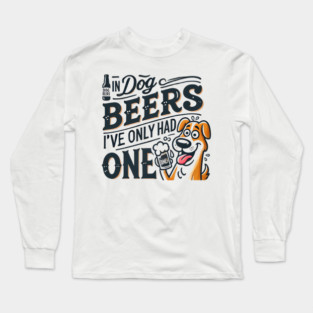 Funny Dog Beers Design | Pet Lover’s Humorous Beer Quote Art Long Sleeve T-Shirt