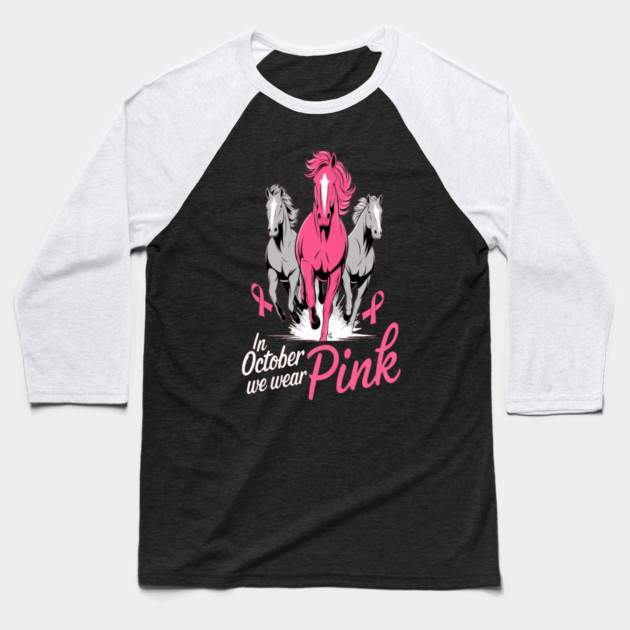 In October We Wear Pink Horses Baseball T-Shirt by BirdsnStuff