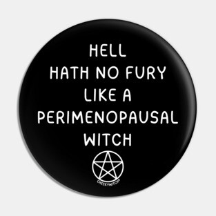 Hell Hath No Fury Like A Perimenopausal Witch Cheeky Witch® Pin