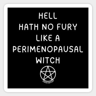 Hell Hath No Fury Like A Perimenopausal Witch Cheeky Witch® Sticker