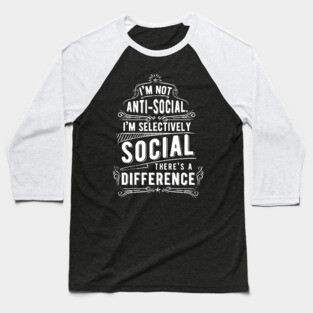Not anti-social, selectively social Baseball T-Shirt