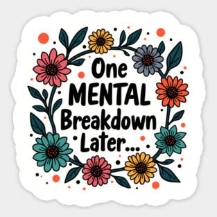 One Mental Breakdown Later Anxiety Sarcasm Life Chaos Magnet