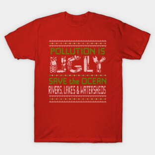 Pollution is Ugly - Save our Seas - Ugly Sweater T-Shirt