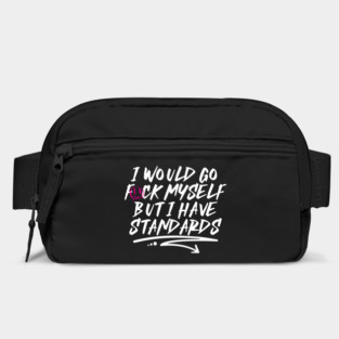 I Would Go F*ck Myself But I Have Standards Bag
