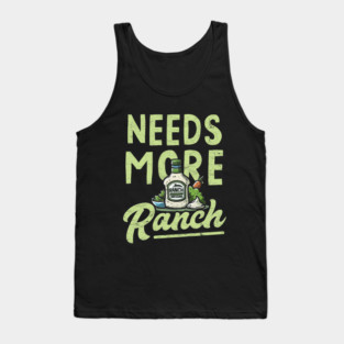 Needs More Ranch Funny Ranch Dressing Tank Top