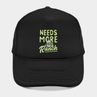 Needs More Ranch Funny Ranch Dressing Hat