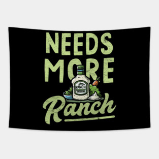 Needs More Ranch Funny Ranch Dressing Tapestry