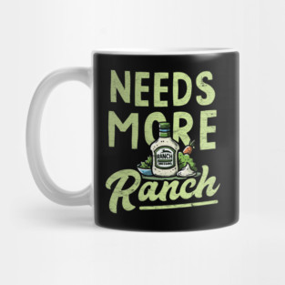 Needs More Ranch Funny Ranch Dressing Mug