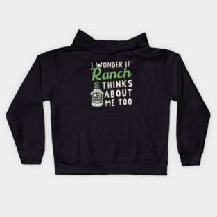I Wonder If Ranch Dressing Thinks About Me Too Kids Hoodie