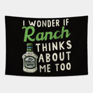 I Wonder If Ranch Dressing Thinks About Me Too Tapestry