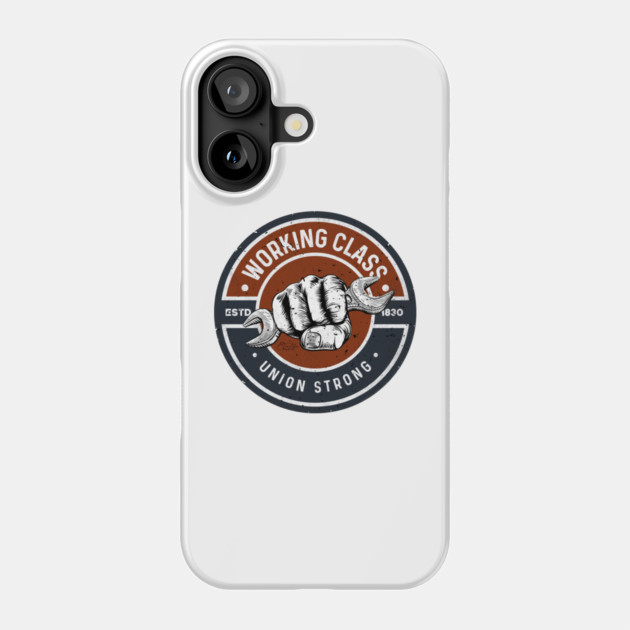 Working Class Union Strong Phone Case by Timeless Chaos