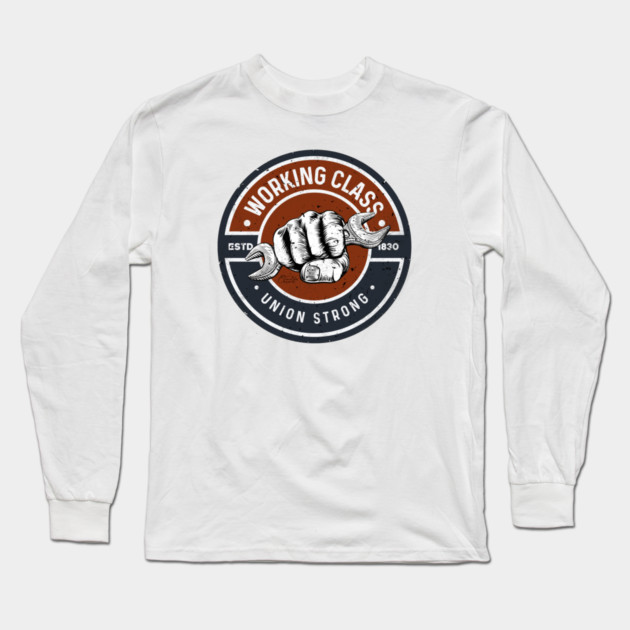 Working Class Union Strong Long Sleeve T-Shirt by Timeless Chaos