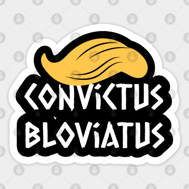 Convictus Bloviatus anti-trump design unisex t-shirt. He's a convicted felon and a blowhard, show your contempt for him Sticker by Luxinda