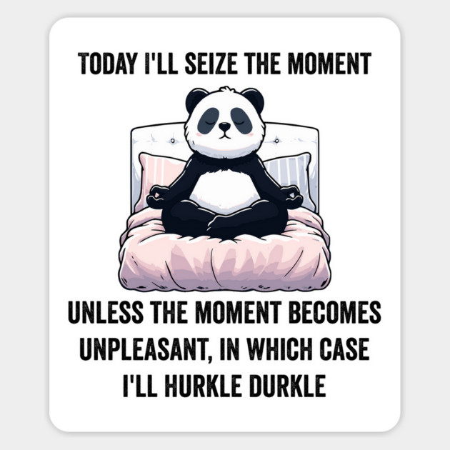Today I'll Seize The Moment, funny Hurkle Durkling design Magnet by Luxinda
