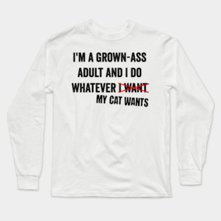 I'm A Grown-Ass Adult And I Do Whatever I Want cat design Long Sleeve T-Shirt