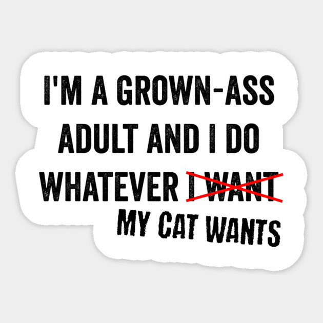 I'm A Grown-Ass Adult And I Do Whatever I Want cat design Magnet by Luxinda