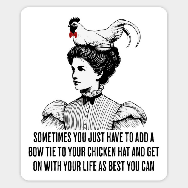 Sometimes you just have to add a bow tie to your chicken hat Magnet by Luxinda