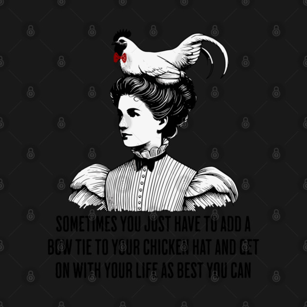 Sometimes you just have to add a bow tie to your chicken hat by Luxinda