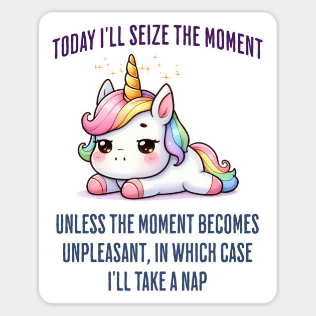 Today I'll Seize The Moment, funny sarcastic unicorn Magnet by Luxinda