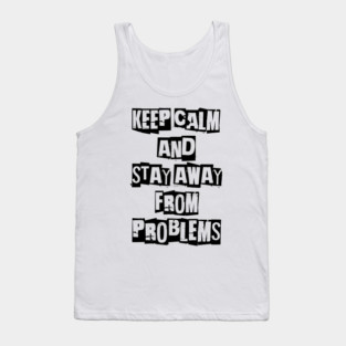 keep calm and stay away from problems black & white. Tank Top