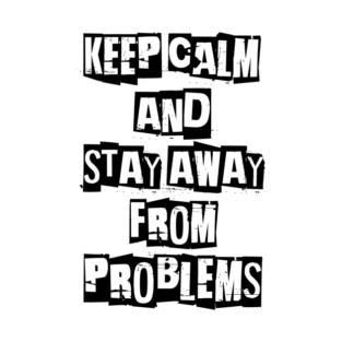 keep calm and stay away from problems black & white. T-Shirt