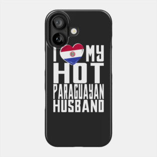 i love my hot Paraguayan husband. Phone Case