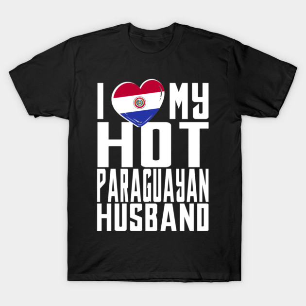 i love my hot Paraguayan husband. T-Shirt by elmanchour