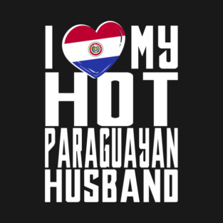 i love my hot Paraguayan husband. T-Shirt