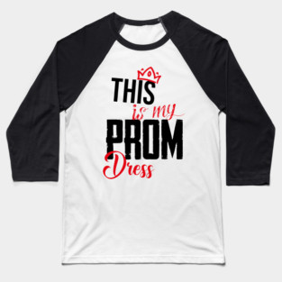 this is my prom dress March 31 Baseball T-Shirt